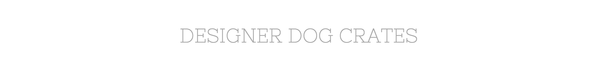 Designer Dog Crate | Dog Crates